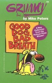 book cover of Grimmy: Good Dog, Bad Breath (Mother Goose And Grimm) by Mike Peters