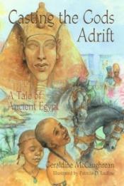 book cover of Casting the Gods Adrift: A Tale of Ancient Egypt by Geraldine McGaughrean