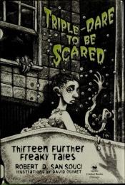 book cover of Triple-Dare to Be Scared: Thirteen Further Freaky Tales by Robert D. San Souci