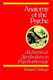 book cover of Anatomy of the psyche : alchemical symbolism in psychotherapy by Edward F Edinger