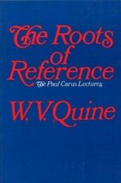 book cover of The Roots of Reference by Willard V. Quine