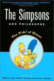 book cover of The Simpsons and Philosophy; Die Simpsons und die Philosophie, englische Ausgabe: The D'oh! of Homer (Popular Culture an by Aeon J. Skoble|Mark T. Conard PhD|William Irwin