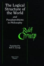 book cover of The Logical Structure of the World and Pseudoproblems in Philosophy (Open Court Classics) by Rudolf Carnap