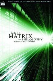 book cover of More Matrix and Philosophy by William Irwin