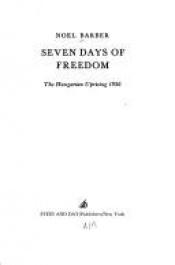 book cover of Seven days of freedom : the Hungarian uprising 1956 by Noel Barber