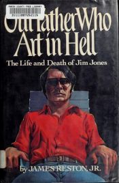 book cover of Our Father Who Art in Hell: The Life and Death of Jim Jones by James Reston jr.