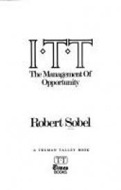 book cover of I.T.T. : the management of opportunity by Robert Sobel