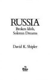 book cover of Russia : Broken Idols, Solemn Dreams by David K. Shipler