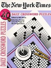 book cover of The New York Times Daily Crossword Puzzles, Volume 40: Volume 40 (NY Times) by Will Shortz