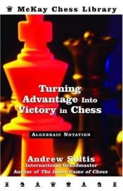 book cover of Turning Advantage into Victory in Chess by Andrew Soltis