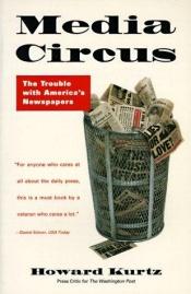 book cover of Media Circus: the Trouble with America's Newspapers by Howard Kurtz