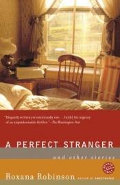 book cover of A Perfect Stranger: And Other Stories by Roxana Robinson