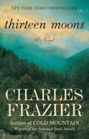 book cover of Thirteen Moons by चार्ल्स फ्रेज़ियर