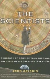book cover of The Scientists: A History of Science Told Through the Lives of Its Greatest Inventors by John Gribbin