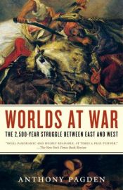 book cover of Worlds at War: The 2,500-Year Struggle Between East and West by Anthony Pagden