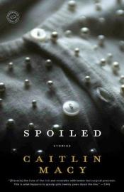 book cover of Spoiled: Stories (Random House Reader's Circle) by Caitlin Macy