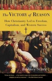 book cover of Le triomphe de la raison : Pourquoi la réussite du modèle occidental est le fruit du christianisme by Rodney Stark