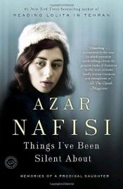 book cover of Things I've Been Silent about: Memories by Azar Nafisi
