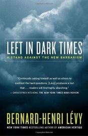 book cover of Left in Dark Times by Bernard-Henri Lévy