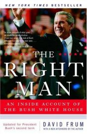 book cover of The Right Man: The Surprise Presidency of George W. Bush by デーヴィド・フラム