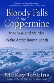 book cover of Bloody Falls of the Coppermine by Mckay Jenkins