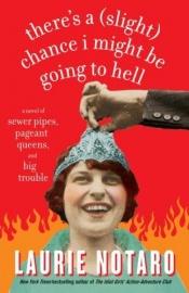 book cover of There's a Slight Chance I Might Be Going to Hell: A Novel of Sewer Pipes, Pageant Queens, and Big Trouble [THERES SLIGHT CHANCE I MIG] by Laurie Notaro