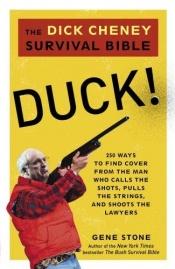 book cover of Duck! : The Dick Cheney Survival Bible by Gene Stone