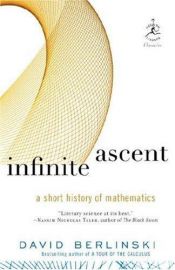 book cover of Infinite Ascent : A Short History of Mathematics by David Berlinski