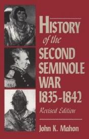 book cover of History of the Second Seminole War, 1835-1842, rev. ed. by John K. Mahon