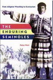 book cover of The Enduring Seminoles: From Alligator Wrestling to Ecotourism by Patsy West