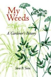 book cover of My Weeds: A Gardener's Botany by Sara Bonnett Stein