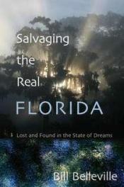 book cover of Salvaging the Real Florida: Lost and Found in the State of Dreams by Bill Belleville