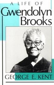 book cover of A Life of Gwendolyn Brooks by George Kent