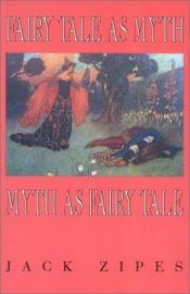 book cover of Fairy Tale as Myth/Myth as Fairy Tale by Jack Zipes