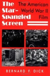 book cover of Star Spangled Screen: American World War II Film by Bernard F. Dick