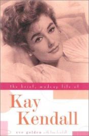 book cover of The Brief, Madcap Life of Kay Kendall by Eve Golden