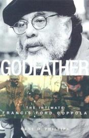 book cover of Godfather: The Intimate Francis Ford Coppola by Gene D. Phillips