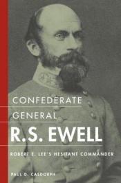 book cover of Confederate General R.S. Ewell: Robert E. Lee's Hesitant Commander by Paul D. Casdorph
