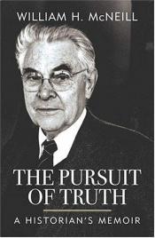 book cover of The pursuit of truth : a historian's memoir by William H McNeill