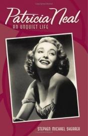 book cover of Patricia Neal: An Unquiet Life by Stephen Michael Shearer