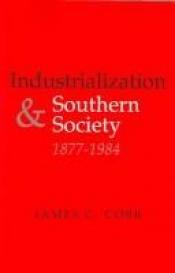 book cover of Industrialization and Southern Society, 1877-1984 (American Society and Culture) by James C. Cobb