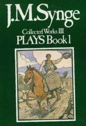 book cover of Collected Works, Volume III: Plays Book 1 by J. M Synge