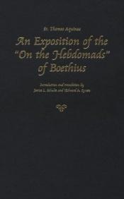 book cover of An Exposition of the 'on the Hebdomads' of Boethius (Thomas Aquinas in Translation) by Thomas von Aquin