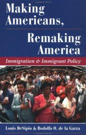 book cover of Making Americans, Remaking America: Immigration And Immigrant Policy by Louis DeSipio