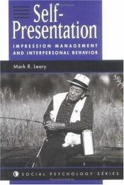 book cover of Self-Presentation: Impression Management & Interpersonal Behavior (Social Psychology Series) by Mark R Leary