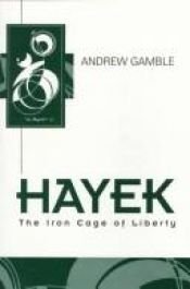 book cover of Hayek: The Iron Cage of Liberty by Andrew Gamble