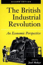 book cover of The British Industrial Revolution: An Economic Perspective (American & European Economic History) by Joel Mokyr