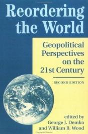 book cover of Reordering the world : geopolitical perspectives on the twenty-first century by George Demko