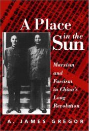 book cover of Place in the Sun: Marxism and Fascism in China's Long Revolution by A. James Gregor