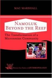 book cover of Namoluk Beyond The Reef (Westview Case Studies in Anthropology) by Mac Marshall